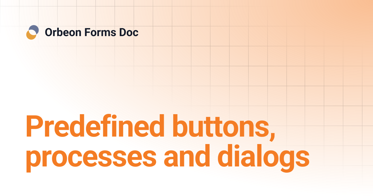 Predefined buttons, processes and dialogs | Orbeon Forms Doc