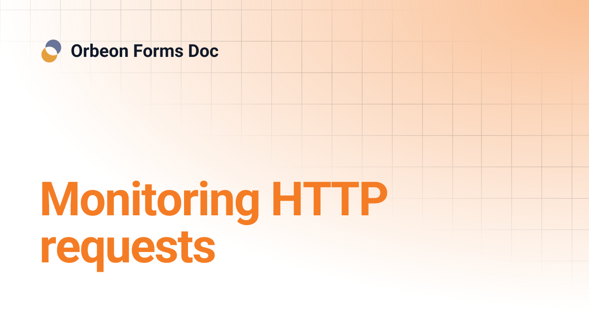 Monitoring HTTP requests | Orbeon Forms Doc