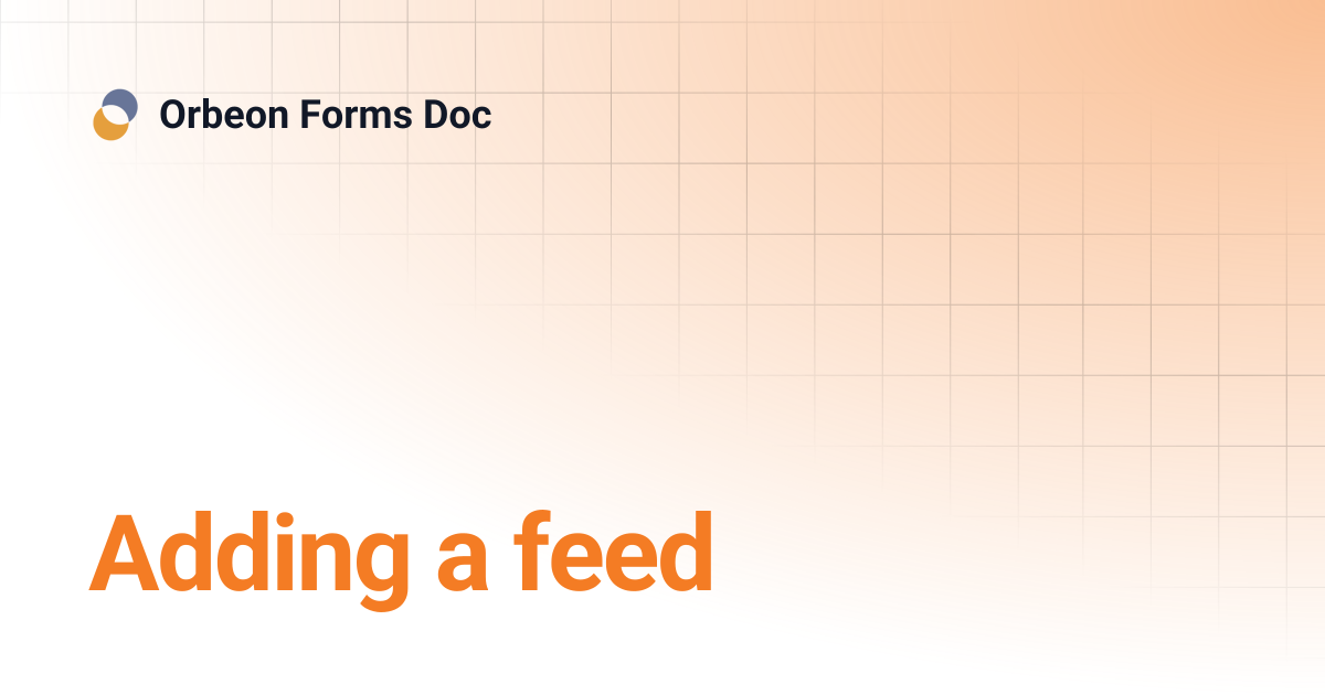 Adding a feed | Orbeon Forms Doc