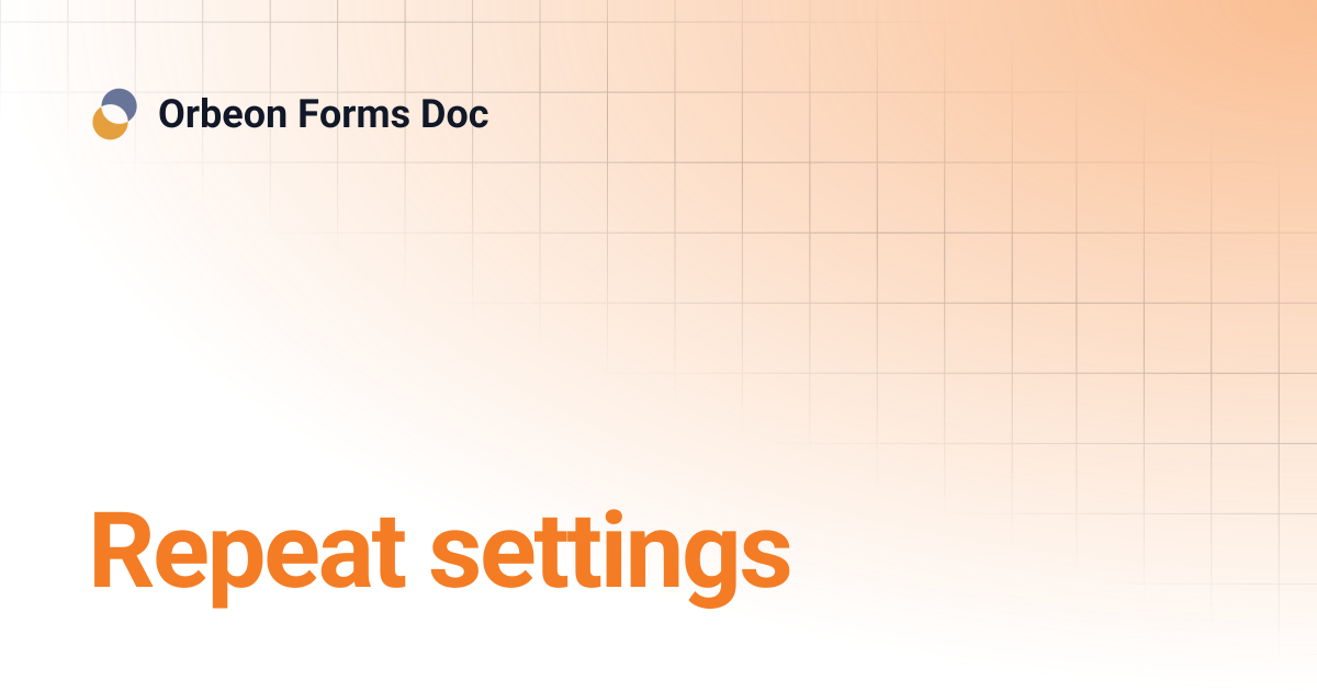Repeat settings | Orbeon Forms